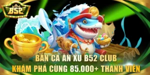 bắn cá ăn xu B52 Club