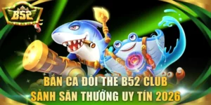 bắn cá đổi thẻ B52 Club