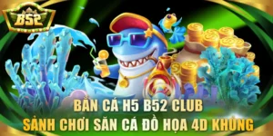 Bắn cá H5 B52 Club