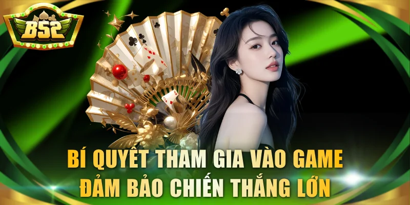 Bí quyết tham gia vào game đảm bảo chiến thắng lớn