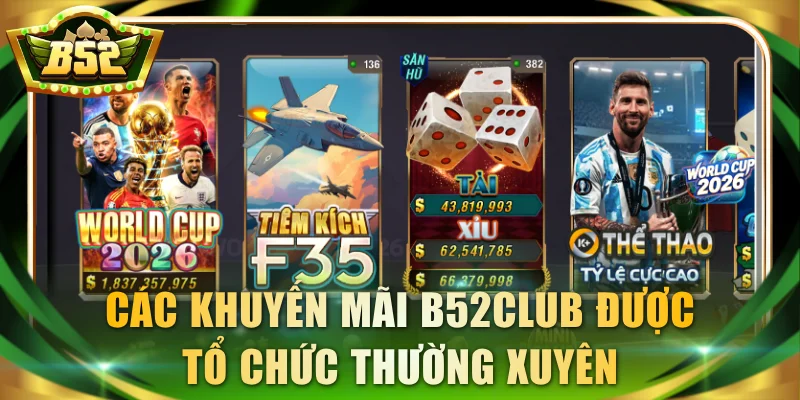 Các khuyến mãi B52Club được tổ chức thường xuyên
