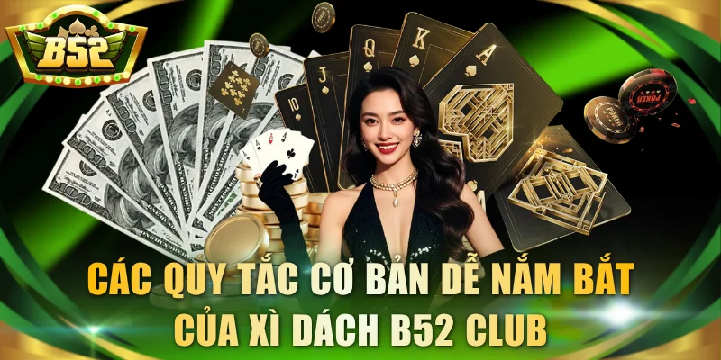 Các quy tắc cơ bản dễ nắm bắt của xì dách B52 Club
