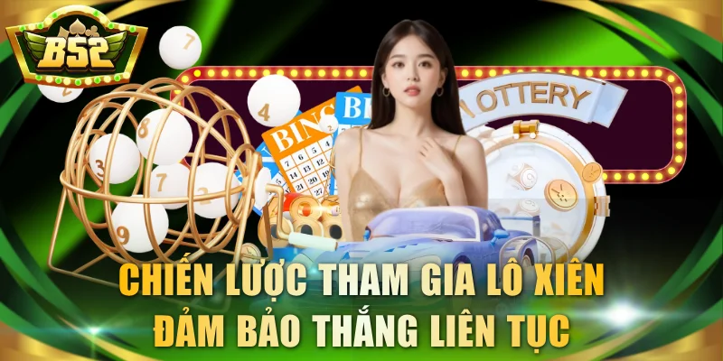 Chiến lược tham gia lô xiên đảm bảo thắng liên tục