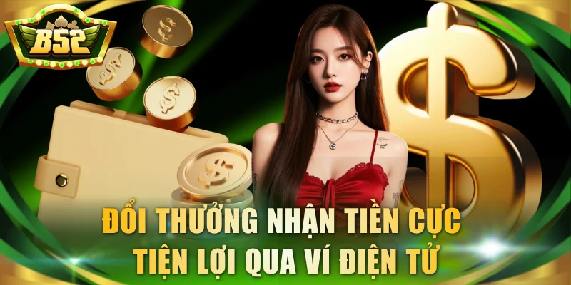 Đổi thưởng nhận tiền cực tiện lợi qua ví điện tử