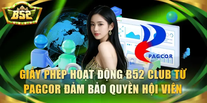 Giấy phép hoạt động B52 Club từ PAGCOR đảm bảo quyền hội viên