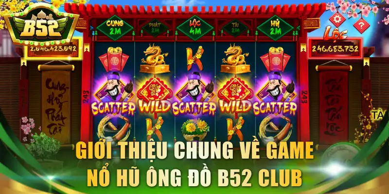 Giới thiệu chung về game Nổ hũ ông Đồ B52 Club