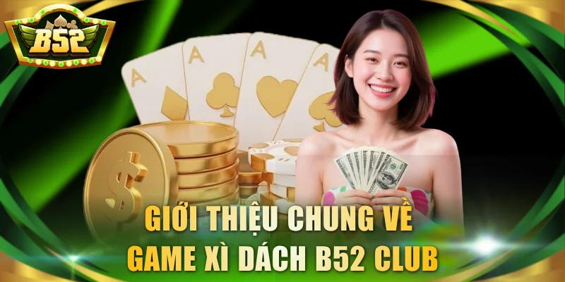 Giới thiệu chung về game xì dách B52 Club