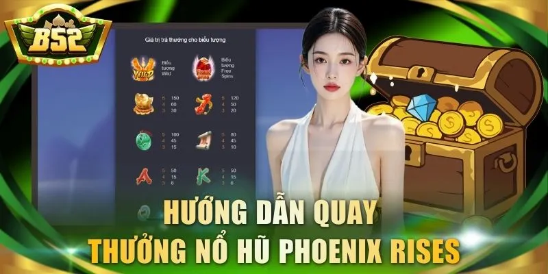 Hướng dẫn quay thưởng nổ hũ Phoenix Rises