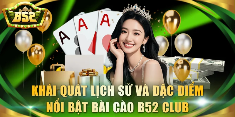Khái quát lịch sử và đặc điểm nổi bật bài cào B52 Club