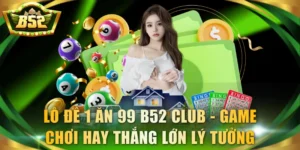 Lô đề 1 ăn 99 B52 Club