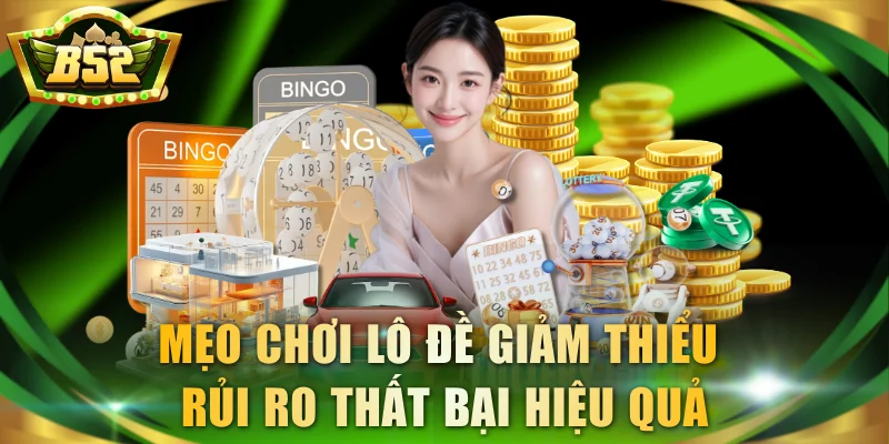 Mẹo chơi lô đề giảm thiểu rủi ro thất bại hiệu quả