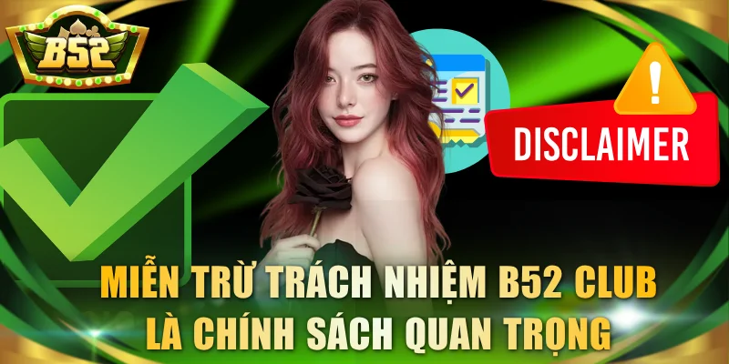 Miễn trừ trách nhiệm B52 Club là chính sách quan trọng