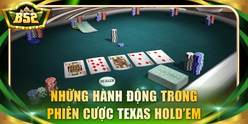 Những hành động trong phiên cược Texas Hold’em