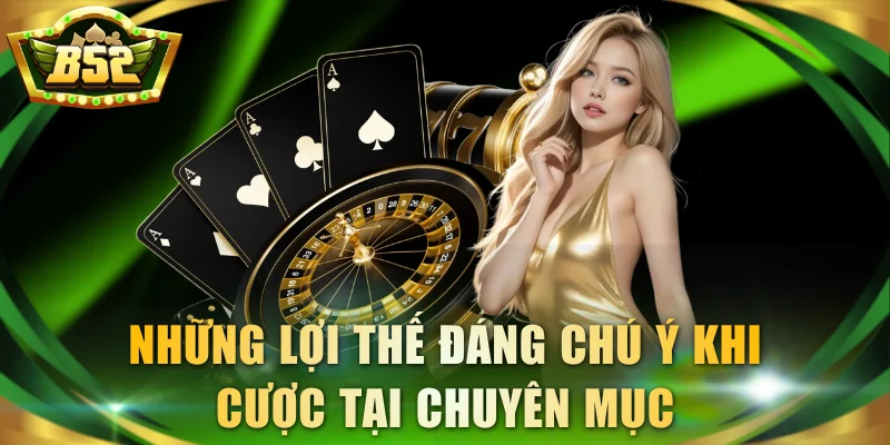 Những lợi thế đáng chú ý khi cược tại chuyên mục