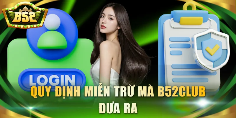 Quy định miễn trừ mà B52Club đưa ra