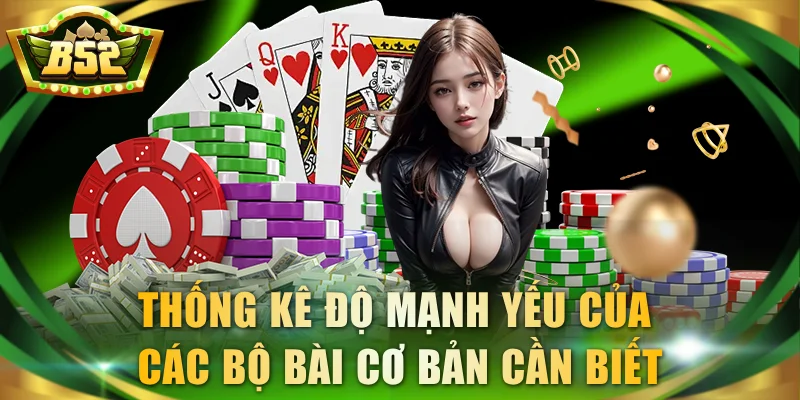 Thống kê độ mạnh yếu của các bộ bài cơ bản cần biết