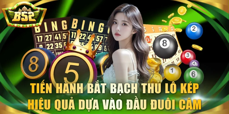 Tiến hành bắt bạch thủ lô kép hiệu quả dựa vào đầu đuôi câm