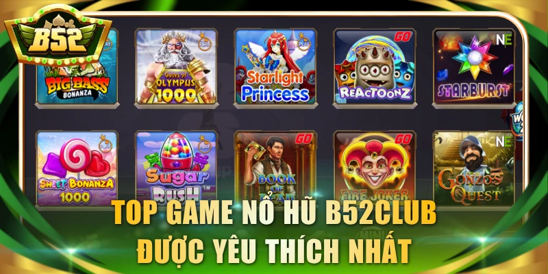 Top game nổ hũ B52Club được yêu thích nhất