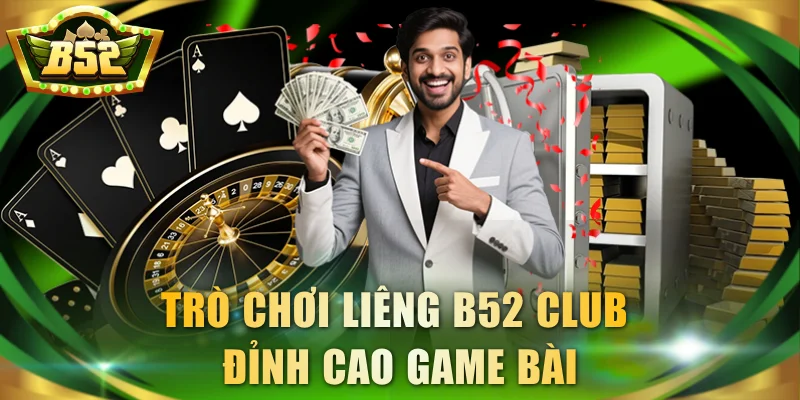 Trò chơi Liêng B52 Club đỉnh cao game bài