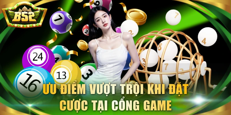 Ưu điểm vượt trội khi đặt cược tại cổng game