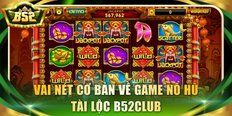 Vài nét cơ bản về game nổ hũ Tài Lộc B52Club